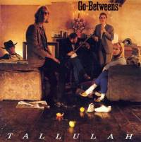 The Go-Betweens : Tallulah
